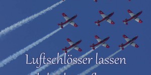 Beitragsbild des Blogbeitrags Luftschlösser lassen sich leicht aufbauen, aber schwer abreißen. 