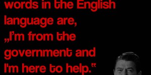 Beitragsbild des Blogbeitrags The nine most terrifying words in the English language are, „I’m from the government and I’m here to help.“