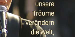 Beitragsbild des Blogbeitrags Nicht unsere Träume verändern die Welt, sondern unser tun.