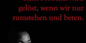 Beitragsbild des Blogbeitrags Kein Problem wird gelöst, wenn wir nur rumstehen und beten.