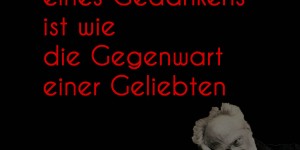 Beitragsbild des Blogbeitrags Die Gegenwart eines Gedankens ist wie die Gegenwart einer Geliebten