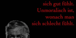 Beitragsbild des Blogbeitrags Moralisch ist, wonach man sich gut fühlt. Unmoralisch ist, wonach man sich schlecht fühlt. 