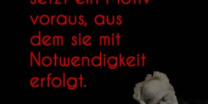 Beitragsbild des Blogbeitrags Jede Handlung setzt ein Motiv voraus, aus dem sie mit Notwendigkeit erfolgt.