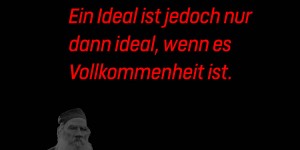 Beitragsbild des Blogbeitrags Für das Leben wird ein Ideal benötigt. Ein Ideal ist jedoch nur dann ideal, wenn es Vollkommenheit ist. 