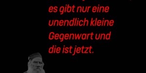 Beitragsbild des Blogbeitrags Vergangenheit und Zukunft gibt es nicht, es gibt nur eine unendlich kleine Gegenwart und die ist jetzt. 