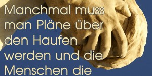 Beitragsbild des Blogbeitrags Manchmal muss man Pläne über den Haufen werden und die Menschen die dazu gehören gleich hinterher. 