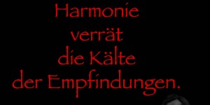 Beitragsbild des Blogbeitrags Eine vollkommene Harmonie verrät die Kälte der Empfindungen.