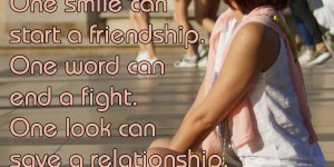 Beitragsbild des Blogbeitrags One smile can start a freindship. One word can end a fight. One look can save a relationship. One person can change your life.