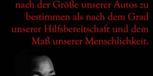 Beitragsbild des Blogbeitrags Wir neigen dazu, Erfolg eher nach der Höhe unserer Gehälter oder nach der Größe unserer Autos zu bestimmen als nach dem Grad unserer Hilfsbereitschaft und dem Maß unserer Menschlichkeit.