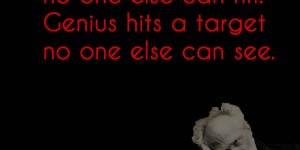 Beitragsbild des Blogbeitrags Talent hits a target no one else can hit. Genius hits a target no one else can see.