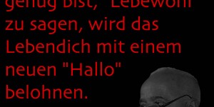 Beitragsbild des Blogbeitrags Wenn du mutig genug bist, “Lebewohl” zu sagen, wird das Leben dich mit einem neuen “Hallo” belohnen.