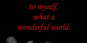 Beitragsbild des Blogbeitrags And I think to myself, what a wonderful world.