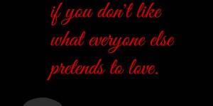 Beitragsbild des Blogbeitrags Don’t feel stupid if you don’t like what everyone else pretends to love.