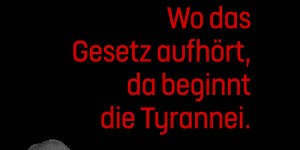 Beitragsbild des Blogbeitrags Wo das Gesetz aufhört, da beginnt die Tyrannei.