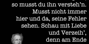 Beitragsbild des Blogbeitrags Hast du einen Menschen gern, so musst du ihn versteh’n. Musst nicht immer hier und da, seine Fehler sehen. Schau mit Liebe und Verzeih’, denn am Ende bist du selbst nicht fehlerfrei.