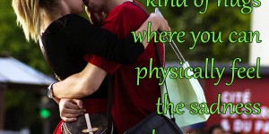 Beitragsbild des Blogbeitrags I love the kind of hugs where you can physically feel the sadness leaving your body.