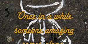 Beitragsbild des Blogbeitrags Once in a while someone amazing comes along, and here I am.
