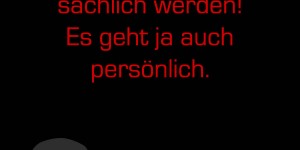 Beitragsbild des Blogbeitrags Nur nicht gleich sachlich werden! Es geht ja auch persönlich.