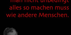 Beitragsbild des Blogbeitrags Freiheit bedeutet, dass man nicht unbedingt alles so machen muss wie andere Menschen. 