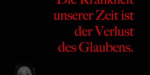Beitragsbild des Blogbeitrags Die Krankheit unserer Zeit ist der Verlust des Glaubens.