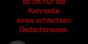 Beitragsbild des Blogbeitrags Ein gutes Gewissen ist oft nur die Kehrseite eines schlechten Gedächtnisses.