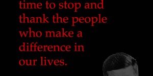 Beitragsbild des Blogbeitrags We must find time to stop and thank the people who make a difference in our lives. 