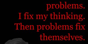 Beitragsbild des Blogbeitrags I do not fix problems. I fix my thinking. Then problems fix themselves. 