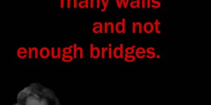 Beitragsbild des Blogbeitrags We build too many walls and not enough bridges. 