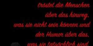 Beitragsbild des Blogbeitrags Die Phantasie tröstet die Menschen über das hinweg, was sie nicht sein können und der Humor über das, was sie tatsächlich sind.