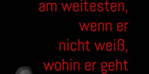 Beitragsbild des Blogbeitrags Ein Mann kommt am weitesten, wenn er nicht weiß, wohin er geht