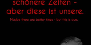Beitragsbild des Blogbeitrags Vielleicht gibt es schönere Zeiten – aber diese ist unsere. 