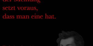 Beitragsbild des Blogbeitrags Die Freiheit der Meinung setzt voraus, dass man eine hat.