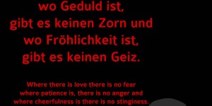 Beitragsbild des Blogbeitrags Wo Liebe ist gibt es keine Furcht, wo Geduld ist, gibt es keinen Zorn und wo Fröhlichkeit ist, gibt es keinen Geiz. 