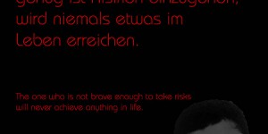 Beitragsbild des Blogbeitrags Derjenige, der nicht mutig genug ist Risiken einzugehen, wird niemals etwas im Leben erreichen.