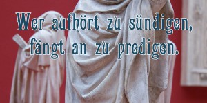 Beitragsbild des Blogbeitrags Wer aufhört zu sündigen, fängt an zu predigen.