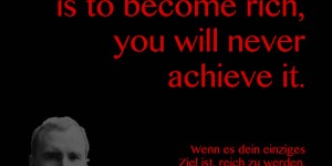 Beitragsbild des Blogbeitrags If your only goal is to become rich, you will never achieve it. 