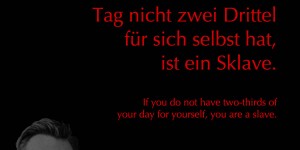 Beitragsbild des Blogbeitrags Wer von seinem Tag nicht zwei Drittel für sich selbst hat, ist ein Sklave.