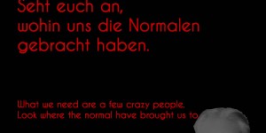 Beitragsbild des Blogbeitrags Was wir brauchen, sind ein paar verrückte Leute. Seht euch an, wohin uns die Normalen gebracht haben.