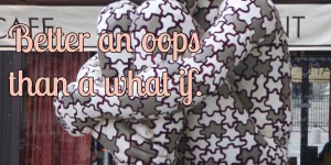 Beitragsbild des Blogbeitrags Better an oops than a what if.