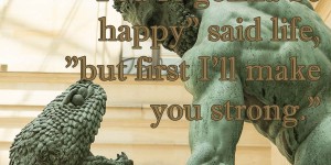Beitragsbild des Blogbeitrags “You’re gonna be happy” said life, “but first I’ll make you strong.” 