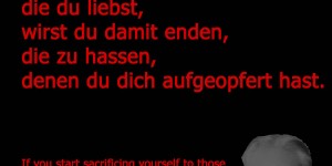 Beitragsbild des Blogbeitrags Wenn du damit beginnst, dich denen aufzuopfern, die du liebst, wirst du damit enden, die zu hassen, denen du dich aufgeopfert hast.