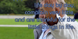 Beitragsbild des Blogbeitrags Happy are those who take life day by day, complain very little, and are thankful for the little things in life. 