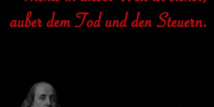 Beitragsbild des Blogbeitrags Nichts in dieser Welt ist sicher, außer dem Tod und den Steuern. 