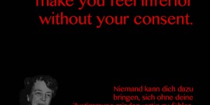 Beitragsbild des Blogbeitrags No one can make you feel inferior without your consent. 