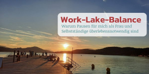 Beitragsbild des Blogbeitrags Work-Life-Balance für Selbstständige? Lieber Work-Lake-Balance!