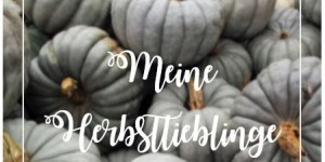 Beitragsbild des Blogbeitrags Meine Herbstlieblinge