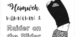 Beitragsbild des Blogbeitrags Heimweh, Hühnchen & Raider on the Slider 