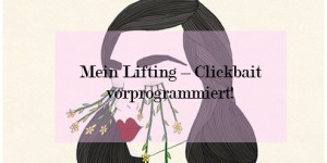 Beitragsbild des Blogbeitrags Mein Lifting - Clickbait vorprogrammiert!