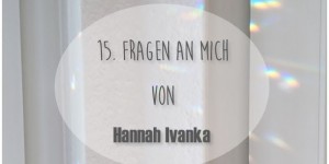 Beitragsbild des Blogbeitrags 15. Fragen an mich von Hannah Ivanka