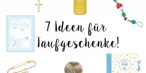 Beitragsbild des Blogbeitrags 7 Ideen für Taufgeschenke!